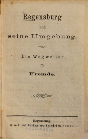 Regensburg und seine Umgebung : ein Wegweiser für Fremde