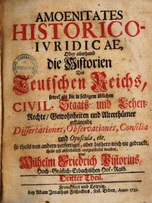 Amoenitates historico-iuridicae : Oder allerhand die Historien des Teutschen Reichs ... erklärende Dissertationes .... 2. 1732.