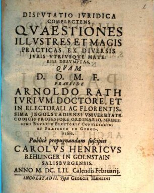 Dispvtatio Ivridica Complectens Qvaestiones Illvstres Et Magis Practicas Ex Diversis Jvris Vtrivsqve Materiis Desvmptas