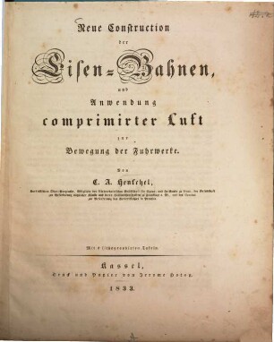 Neue Construction der Eisen-Bahnen und Anwendung comprimirter Luft zur Bewegung der Fuhrwerke : mit 2 lithographirten Tafeln