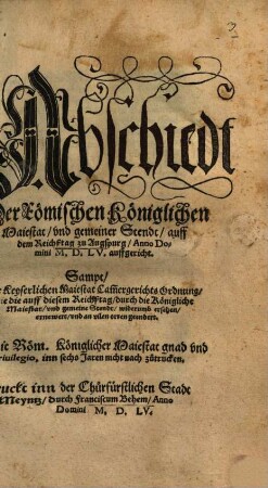 Abschiedt Der Römischen Königlichen Maiestat, vnd gemeiner Stendt, auff dem Reichßtag zu Augspurg, Anno Domini M.D.L.V. auffgericht