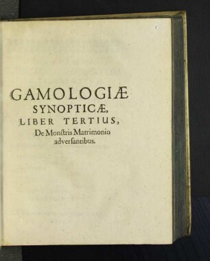 Gamologiae Synopticae, Liber Tertius, De Monstris Matrimonio adversantibus.