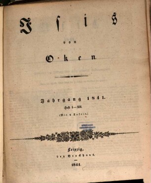 Isis : encyclopädische Zeitschrift, vorzügl. für Naturgeschichte, vergleichende Anatomie u. Physiologie. 1841, 1841