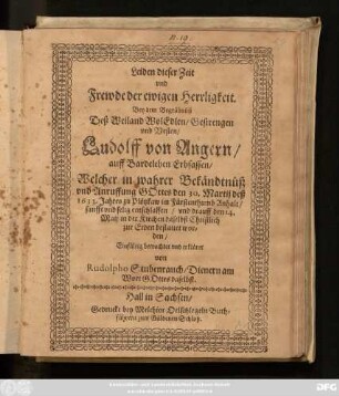 Leiden dieser Zeit und Frewde der ewigen Herrligkeit : Bey dem Begräbnüß Deß ... Ludolff von Angern/ auff Bardeleben Erbgesassen/ Welcher ... den 30. Martii deß 1633. Jahres zu Plötzkaw im Fürstenthumb Anhalt ... entschlaffen/ und drauff den 14. Maii in der Kirchen daselbst ... bestattet worden