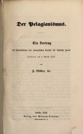 Der Pelagianismus : Ein Vortrag auf Veranstaltung des evangelischen Vereins für Kirchliche Zwecke geh. am 3. Apr. 1854