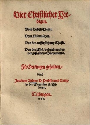 Vier christliche Predigen, vom Leiden Christi, vom Fußwaschen, von der aufferstehung Christi, von der Meß und gebrauch einer gestalt des Sacraments : zu Oettingen gehalten