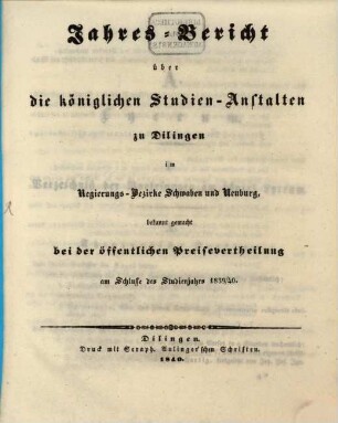 Jahres-Bericht über die königlichen Studien-Anstalten zu Dilingen im Regierungs-Bezirke Schwaben und Neuburg. 1839/40