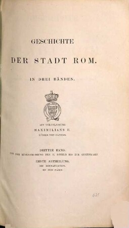 Geschichte der Stadt Rom : in drei Bänden, 3. Band. Von der Rückverlegung des H. Stuhls bis zur Gegenwart