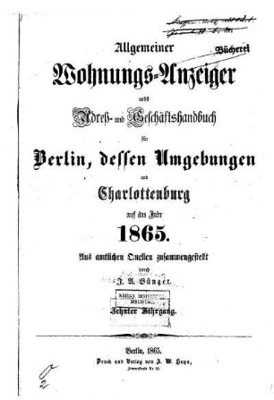 1865: Allgemeiner Wohnungs-Anzeiger nebst Adreß- und Geschäftshandbuch für Berlin, dessen Umgebungen und Charlottenburg : auf das Jahr ...