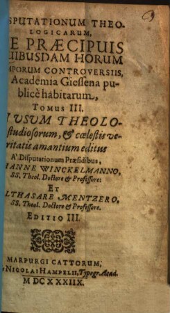 Disputationum theologicarum, de praecipuis quibusdam horum temporum controversiis, in Academia Giessena publice habitarum, tomus .... 3
