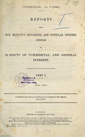 Reports from Her Majesty's diplomatic and consular officers abroad on subjects of commercial and general interest : presented to Both Houses of Parliament by Command of Her Majesty. 1885, P. 1