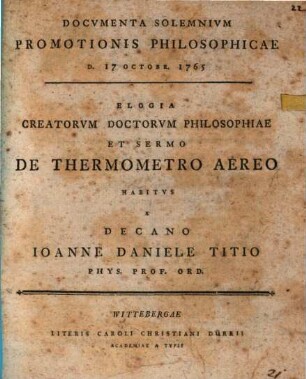Documenta solennium promotionis philos. d. 17. Oct. 1765 : Elegia creatorum doctorum philosophiae et sermo de thermometro aereo