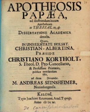 Apotheosis papaea, ad illustrandum locum apostolicum 2 Thessal. II, 4, dissertatione academica detecta