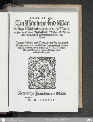 Dialogus, ein nützliche und warhafftige Beschreibung eines rechten Wundartzts unnd seiner Meisterschafft, wider alle Gebrechen und Zufäll deß menschlichen Cörpers