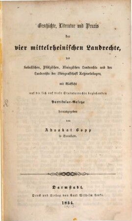 Geschichte, Literatur und Praxis der vier mittelrheinischen Landrechte, des Solmsischen, Pfälzischen, Mainzischen Landrechts und des Landrechts der Obergrafschaft Katzenelnbogen, mit Rücksicht auf die sich auf diese Statutarrechte beziehenden Partikular-Gesetze