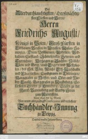 Des ... Herrn Friedrichs Augusti/ Königs in Polen ... Anno 1698. den 14. Martii Von neuen allergnädigst Confirmirte und verbesserte Tuchhändler-Innung zu Leipzig