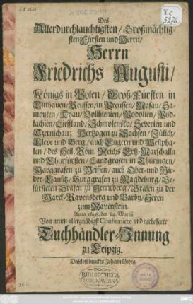 Des ... Herrn Friedrichs Augusti/ Königs in Polen ... Anno 1698. den 14. Martii Von neuen allergnädigst Confirmirte und verbesserte Tuchhändler-Innung zu Leipzig