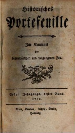 Historisches Portefeuille : zur Kenntnis der gegenwärtigen und vergangenen Zeit. 1. 1782, Nr. 1 - 6