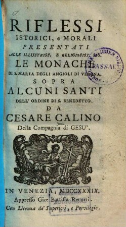 Riflessi istorici, e morali : presentati alle illustriss. e religiosiss. sig. le monache di S. Maria degli Angioli di Verona supra alcuni santi dell'Ordine di S. Benedetto