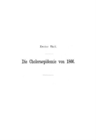 Zweiter Theil: Die Choleraepidemie von 1866