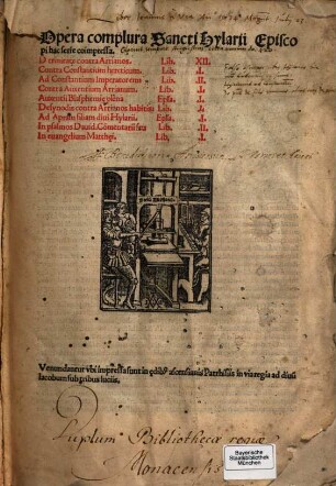 Opera complura Sancti Hylarii Episcopi hac serie coimpressa : De trinitate contra Arrianos Lib. XII. Contra Constantium hereticum Lib. I. Ad Constantium Imperatorem Lib. II. Contra Auxentium Arrianum Lib. I. Auxentii Blasphemi[a]e plena Ep[isto]la I. De synodis contra Arrianos habitis Lib. I. Ad Apram filiam diui Hylarii Ep[isto]la I. In psalmos Dauid. Co[m]mentarii seu Lib. II. In euangelium Matth[a]ei Lib. I.