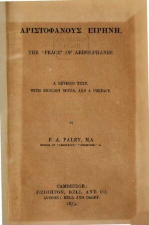 The "Peace" of Aristophanes :  A revised text, with english notes, and a preface. By F. A. Paley