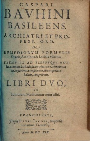 De remediorum formulis Graecis, Arabibus & Latinis usitatis : exemplis ... illustratis ... libri duo