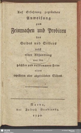 Auf Erfahrung gegründete Anweisung zum Feinmachen und Probiren des Goldes und Silbers