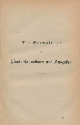 Die Verwaltung der Staats-Einnahmen und Ausgaben.