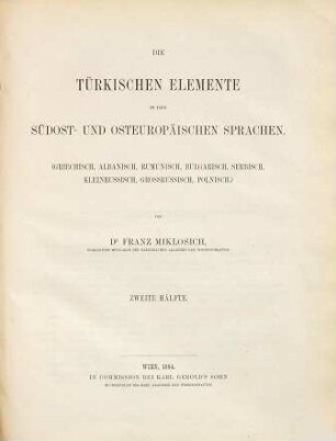 Die türkischen Elemente in den südost- und osteuropäischen Sprachen : (griechisch, albanisch, rumunisch, bulgarisch, serbisch, kleinrussisch, grossrussisch, polnisch), 2. Hälfte