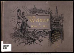 Weimar in Wort und Bild : eine Sammlung von Ansichten und Bildern, verbunden durch Aussprüche und Gedichte von Denkern und Dichtern