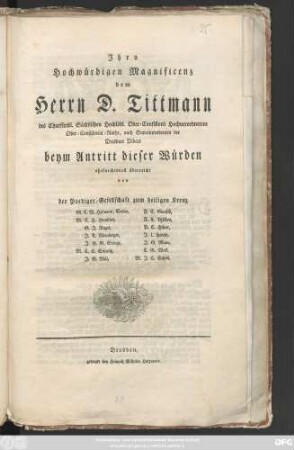Jhro Hochwürdigen Magnificenz dem Herrn D. Tittmann des Churfürstl. Sächsischen Hochlöbl. Ober-Consistorii Hochverordnetem Ober-Consistorial-Rathe, auch Superintendenten der Dresdner Diöces beym Antritt dieser Würden ehrfurchtsvoll überreicht