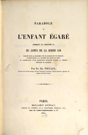 Parabole de l'enfant égaré, formant le chap. IV du Lotus de la Bonne Loi : (Saddharmapuṇḍarīka-sūtra [Ausz.]). Publ. pour la première fois en Sanscrit et en tibétain, lithographiée a la manière des livres du Tibet, et accompagnée d'une trad. franç. d'après la version tibétaine du Kanjour par Ph. Ed. Foucaux