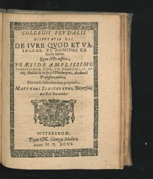 Disputatio XII. De Iure Quod Et Vasallus, Et Dominus Ex feudo habet. Matthaeus Schicoradus.