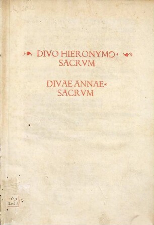 Divo Hieronymo. Sacrum. Divae Annae. Sacrum : [Historia horar[um] canonicaru[m] De S. Hieronymo vario carminum genere co[n]texta ; Historia horar[um] canonicar[um] De S. Anna etia[m] vario carminu[m] genere composita]