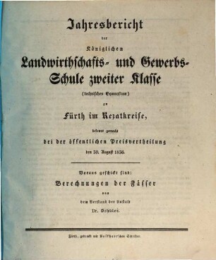 Jahresbericht der Königlichen Landwirthschafts- und Gewerbs-Schule Zweiter Klasse (Technisches Gymnasium) zu Fürth in Mittelfranken. [1835/36] (1836)