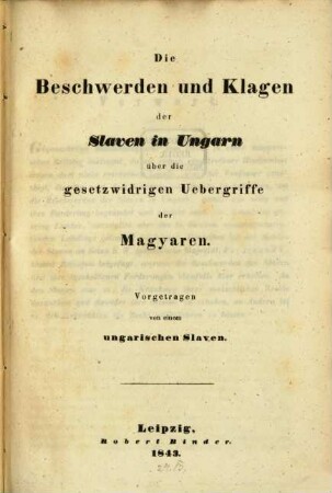 Die Beschwerden und Klagen der Slaven in Ungarn über die gesetzwidrigen Übergriffe der Magyaren