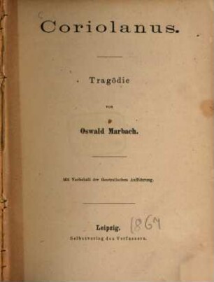 Coriolanus : Tragödie von G. Oswald Marbach. Mit Vorbehalt der theatralischen Aufführung