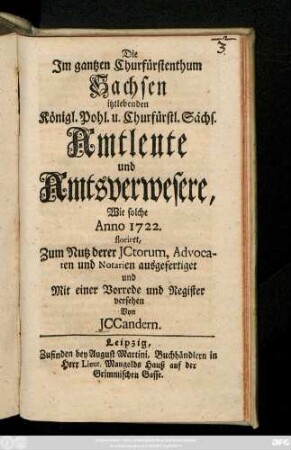 Die Jm gantzen Churfürstenthum Sachsen itztlebenden Königl. Pohl. u. Churfürstl. Sächs. Amtleute und Amtsverwesere, Wie solche Anno 1722. floriret