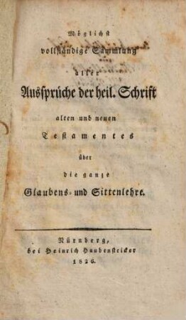 Möglichst vollständige Sammlung aller Aussprüche der heil. Schrift alten und neuen Testamentes über die ganze Glaubens- und Sittenlehre