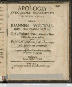 Apologia Antiquissimae Universitatis Erfordiensis, Adversus Joannem Volckmarum Bechmannum, D. &c. Qui affectato aemulationis studio sine fine dicit, scribit, atque Erfordiae Carnificem fuisse Universitatis Rectorem mentitur, Imperante eiusdem Universitatis honore, Integritate, Eminentia