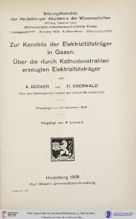 1909, 4. Abhandlung: Sitzungsberichte der Heidelberger Akademie der Wissenschaften, Mathematisch-Naturwissenschaftliche Klasse: Zur Kenntnis der Elektrizitätsträger in Gasen : über die durch Kathodenstrahlen erzeugten Elektrizitätsträger