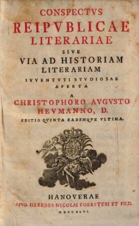 Conspectus reipublicae literariae : sive via ad historiam literariam iuventuti studiosae aperta a Christophoro Augusto Heumanno