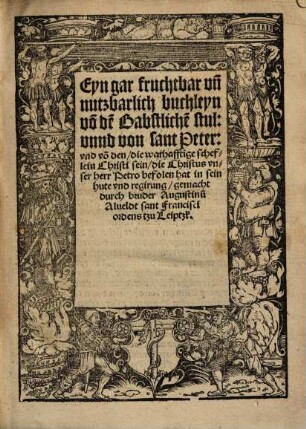 Eyn gar fruchtbar und nutzbarlich buchleyn von dem Babstlichen stul unnd von sant Peter ...