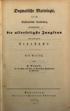 Dogmatische Mariologie : Das ist: Systematische Darstellung sämmtlicher die allerseligste Jungfrau betreffenden Lehrstücke. Ein Versuch