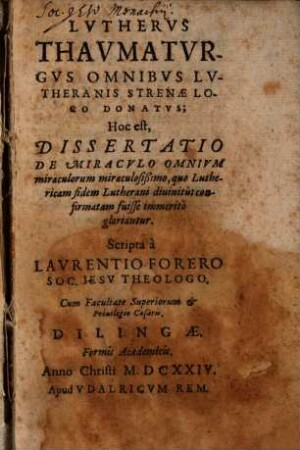 Laurentii Foreri Lutherus Thaumaturgus omnibus Lutheranis strenae loco donatus
