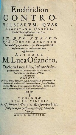 Enchiridion Controversiarum, Quas Augustanae Confessionis Theologi habent cum Calvinianis : In Quo Utriusque Partis Argumenta candide proponuntur, & Paralogismi Adversariorum, breviter ac nervose dissolvuntur