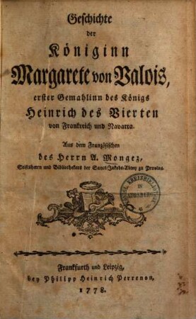 Geschichte der Königinn Margarete von Valois, erster Gemahlin des Königs Heinrich des Vierten von Frankreich und Navarra