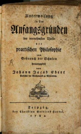 Unterweisung in den Anfangsgründen der vornehmsten Theile der practischen Philosophie zum Gebrauch der Schulen
