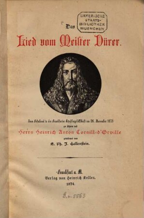 Das Lied vom Meister Dürer : Zum Festabend in der Frankfurter Künstlergesellschaft am 26. November 1873 zu Ehren des Herrn Heinrich Anton Cornill- d'Orville gewidmet von E. Ph. I. Hallenstein